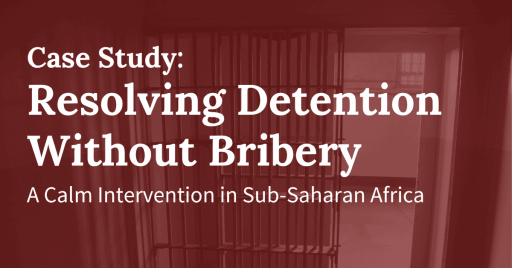Resolving Detention Without Bribery — A Calm Intervention in Sub-Saharan Africa