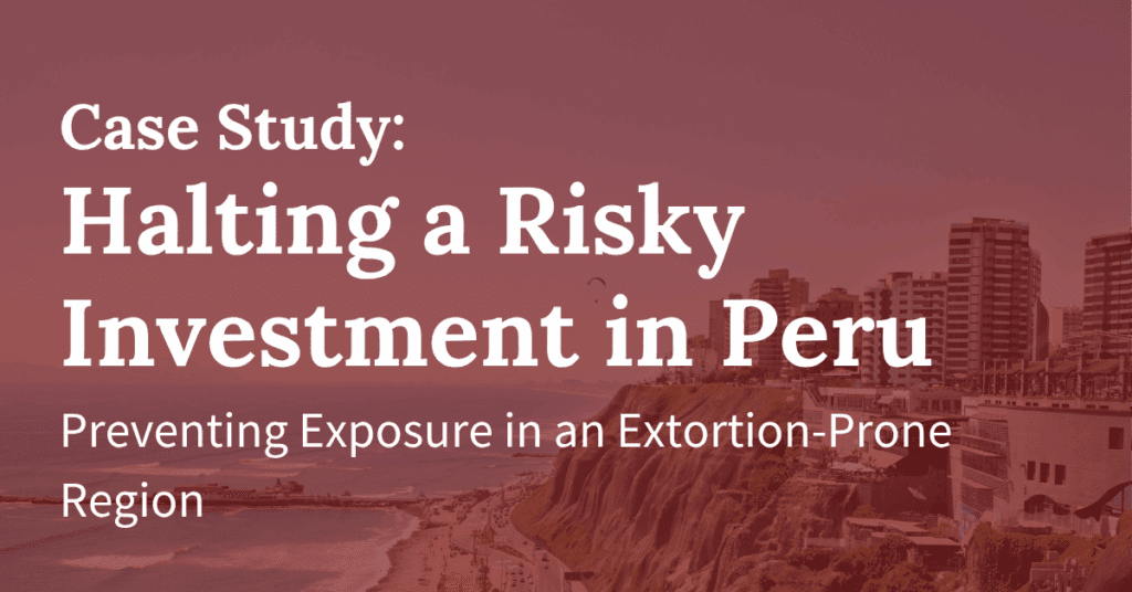 Preventing a High-Risk Investment in an Extortion-Prone Region of Peru