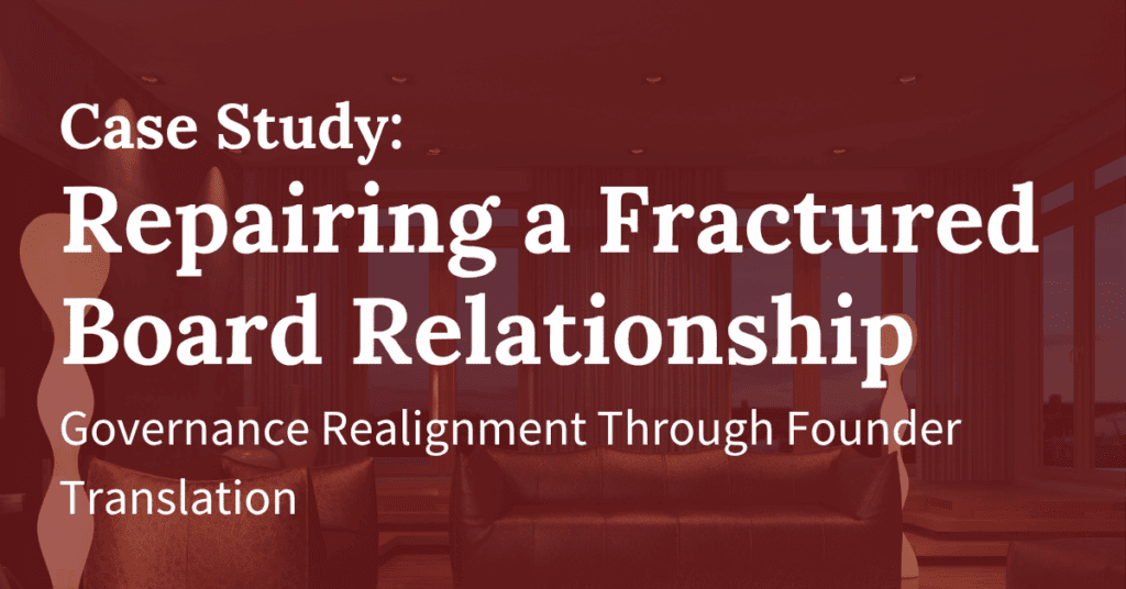 Repairing a Fractured Board Relationship Through Founder Translation and Governance Design
