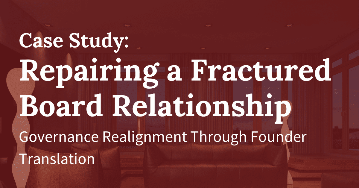 Repairing a Fractured Board Relationship Through Founder Translation and Governance Design