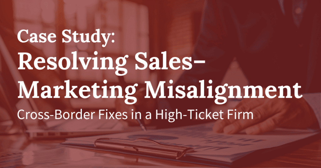 Resolving Sales–Marketing Friction in a Cross-Border High-Ticket Firm