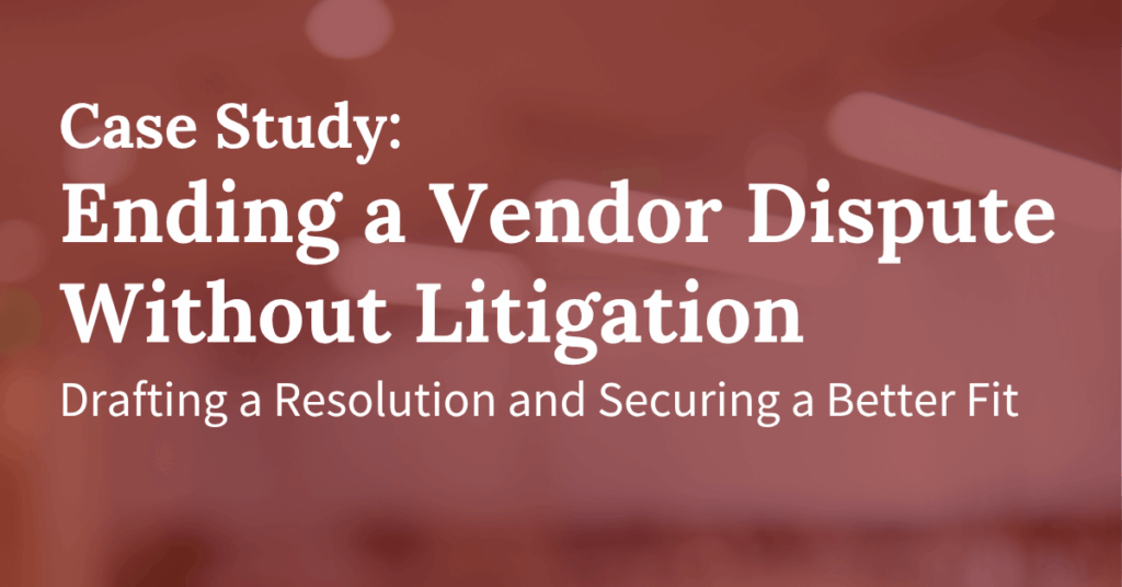 Resolving a Vendor Billing Dispute Without a Lawsuit — and Securing a Better Partner