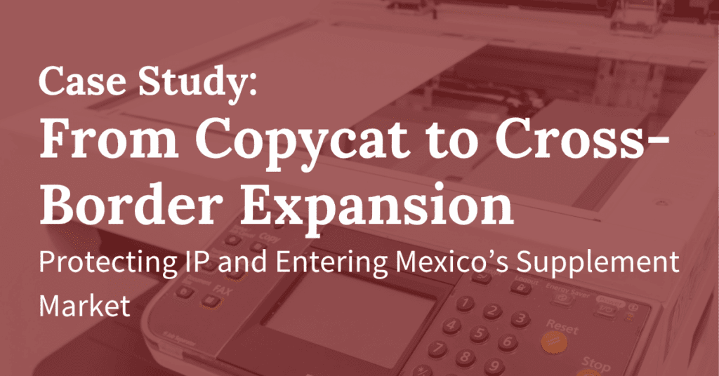 From Copycat Crisis to Cross-Border Growth — How Pholus Helped a U.S. Supplement Brand Protect Its IP and Expand Into Mexico