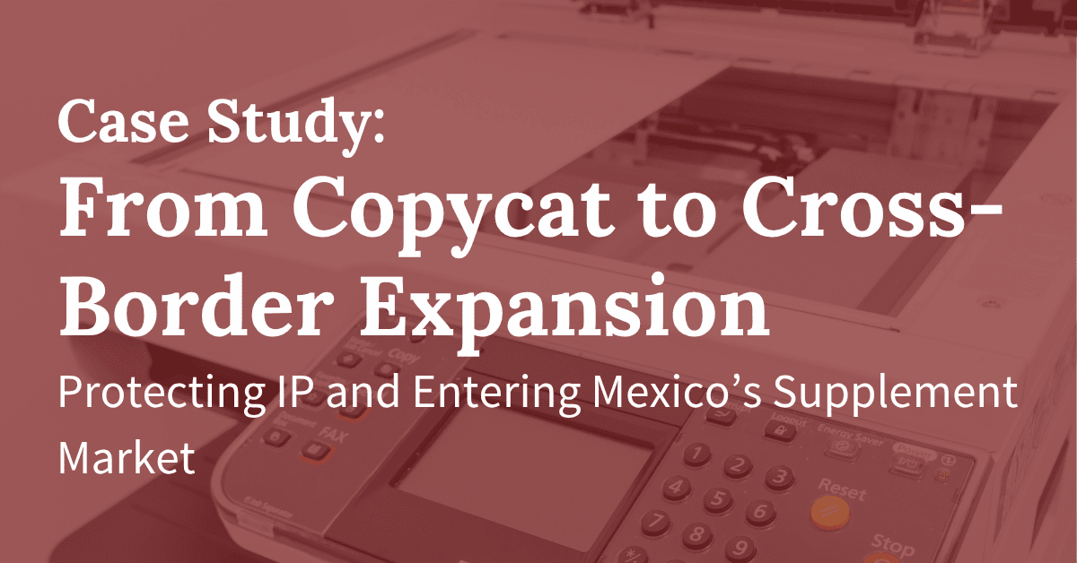 From Copycat Crisis to Cross-Border Growth — How Pholus Helped a U.S. Supplement Brand Protect Its IP and Expand Into Mexico