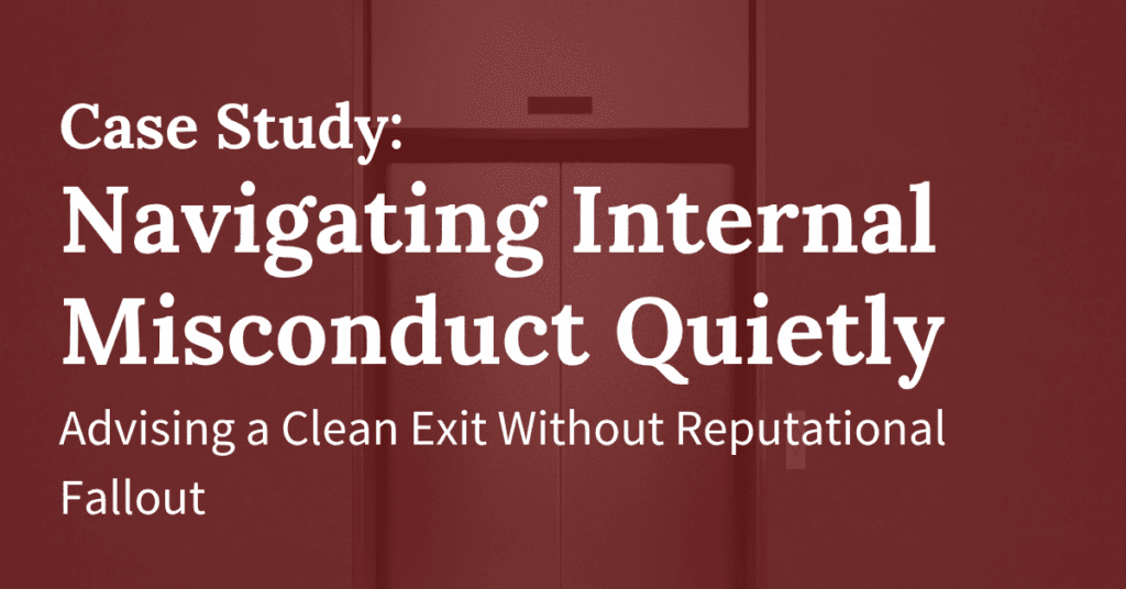 Quietly Navigating Internal Misconduct and Advising a Clean Exit
